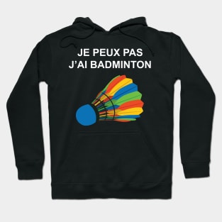 JE PEUX PAS J AI BADMINTON Hoodie